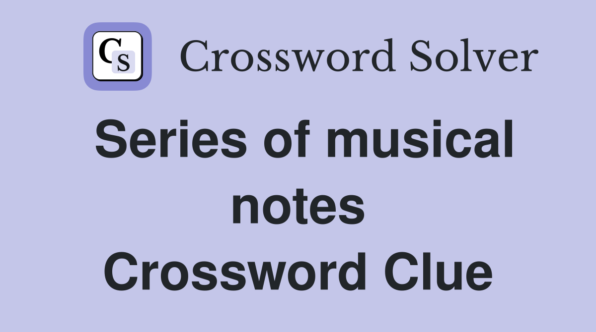 Series of musical notes Crossword Clue Answers Crossword Solver